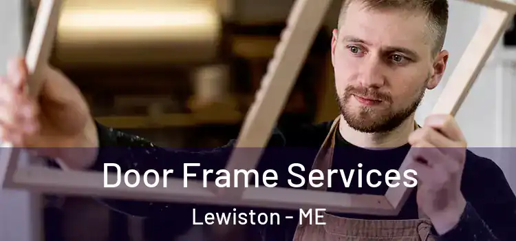 Door Frame Services Lewiston - ME